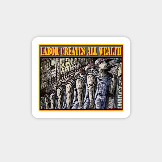 LABOR CREATES ALL WEALTH Sticker by Larry Butterworth